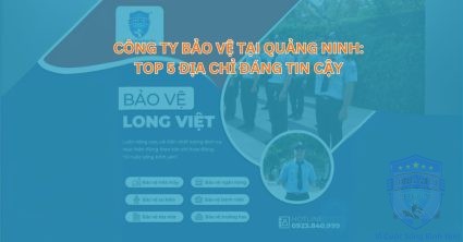 Công ty bảo vệ tại Quảng Ninh: Top 5 địa chỉ đáng tin cậy